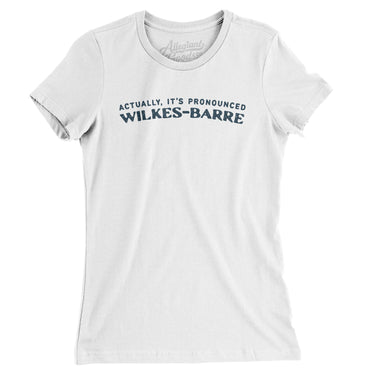 Actually It's Pronounced Wilkes-Barre in White Color