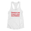There's No Place Like Baltimore Women's Racerback Tank-White-Allegiant Goods Co. Vintage Sports Apparel