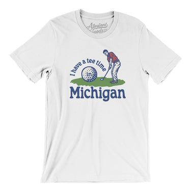 I Have A Tee Time In Michigan Men/Unisex T-Shirt-White-Allegiant Goods Co. Vintage Sports Apparel