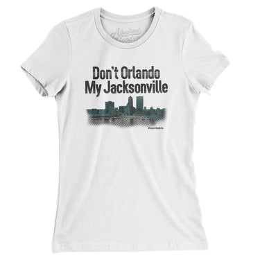 Don't Orlando My Jacksonville Women's T-Shirt-Allegiant Goods Co. Vintage Sports Apparel