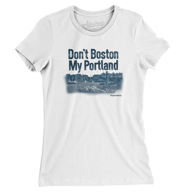 Don't Boston My Portland Women's T-Shirt-White-Allegiant Goods Co. Vintage Sports Apparel