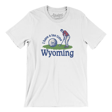 I Have A Tee Time In Wyoming Men/Unisex T-Shirt-White-Allegiant Goods Co. Vintage Sports Apparel