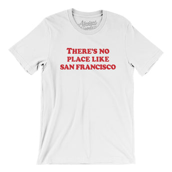 There's No Place Like San Francisco Men/Unisex T-Shirt-Allegiant Goods Co. Vintage Sports Apparel