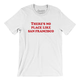There's No Place Like San Francisco Men/Unisex T-Shirt-Allegiant Goods Co. Vintage Sports Apparel