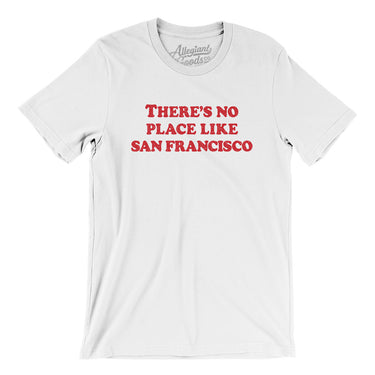 There's No Place Like San Francisco Men/Unisex T-Shirt-Allegiant Goods Co. Vintage Sports Apparel