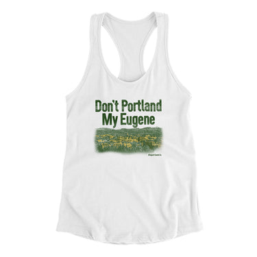 Don't Portland My Eugene Women's Racerback Tank-Allegiant Goods Co. Vintage Sports Apparel
