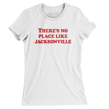 There's No Place Like Jacksonville Women's T-Shirt-Allegiant Goods Co. Vintage Sports Apparel