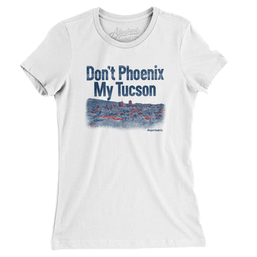 Don't Phoenix My Tucson Women's T-Shirt-Allegiant Goods Co. Vintage Sports Apparel