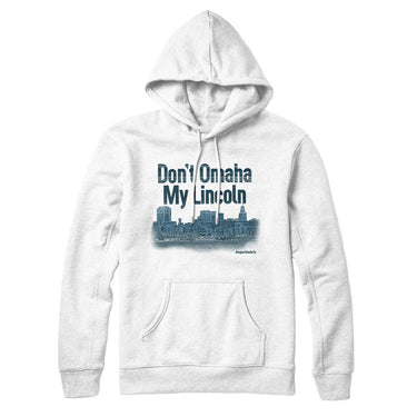 Don't Omaha My Lincoln Hoodie-Allegiant Goods Co. Vintage Sports Apparel