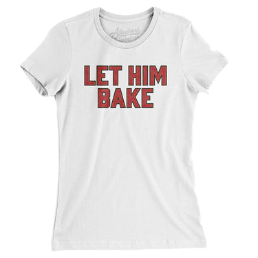 Let Him Bake Women's T-Shirt-Allegiant Goods Co. Vintage Sports Apparel