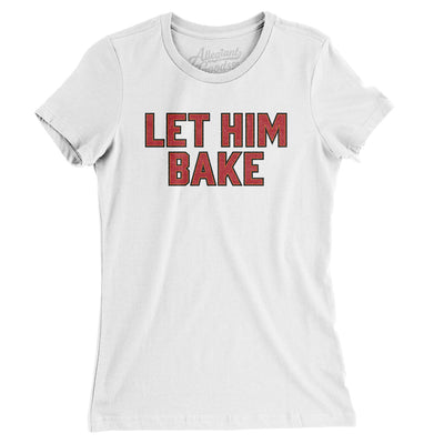 Let Him Bake Women's T-Shirt-White-Allegiant Goods Co. Vintage Sports Apparel