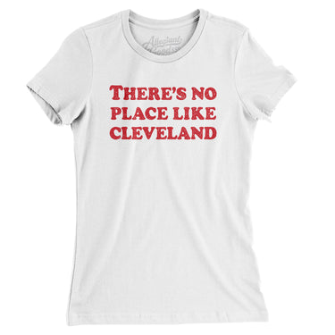 There's No Place Like Cleveland Women's T-Shirt-White-Allegiant Goods Co. Vintage Sports Apparel