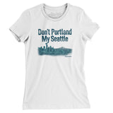Don't Portland My Seattle Women's T-Shirt-White-Allegiant Goods Co. Vintage Sports Apparel