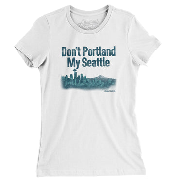 Don't Portland My Seattle Women's T-Shirt-White-Allegiant Goods Co. Vintage Sports Apparel