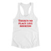 There's No Place Like Houston Women's Racerback Tank-White-Allegiant Goods Co. Vintage Sports Apparel