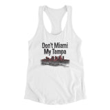 Don't Miami My Tampa Women's Racerback Tank-White-Allegiant Goods Co. Vintage Sports Apparel