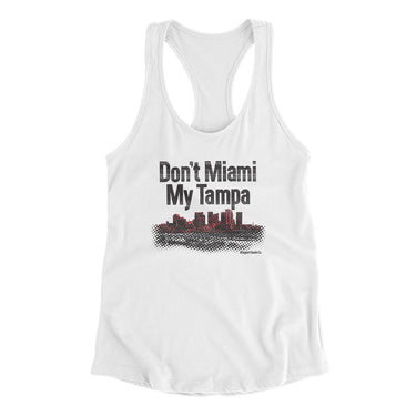 Don't Miami My Tampa Women's Racerback Tank-White-Allegiant Goods Co. Vintage Sports Apparel