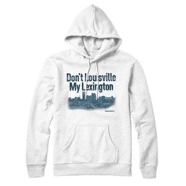 Don't Louisville My Lexington Hoodie-Allegiant Goods Co. Vintage Sports Apparel