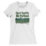 Don't Seattle My Portland Women's T-Shirt-Allegiant Goods Co. Vintage Sports Apparel