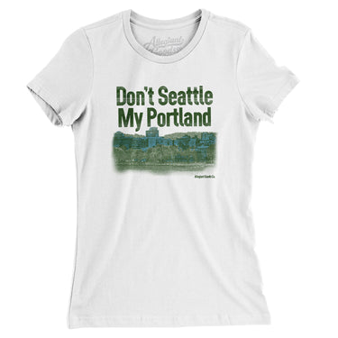 Don't Seattle My Portland Women's T-Shirt-Allegiant Goods Co. Vintage Sports Apparel