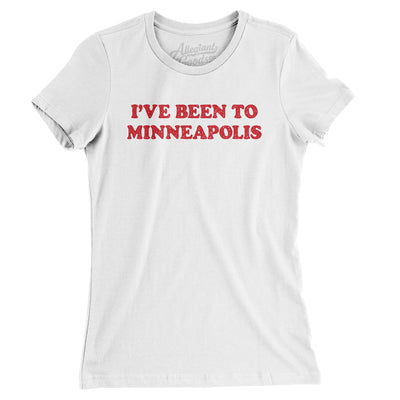I've Been To Minneapolis Women's T-Shirt-White-Allegiant Goods Co. Vintage Sports Apparel