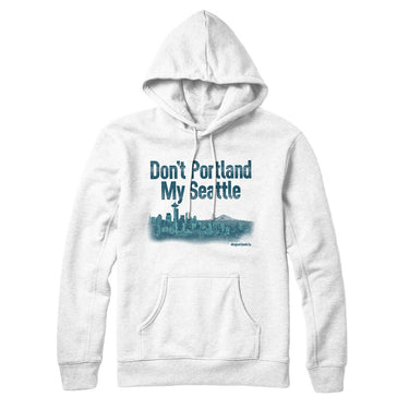 Don't Portland My Seattle Hoodie-Allegiant Goods Co. Vintage Sports Apparel