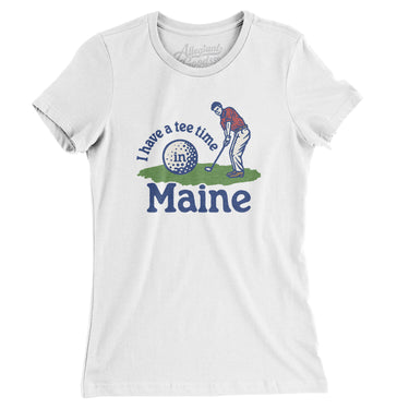 I Have A Tee Time In Maine Women's T-Shirt-White-Allegiant Goods Co. Vintage Sports Apparel