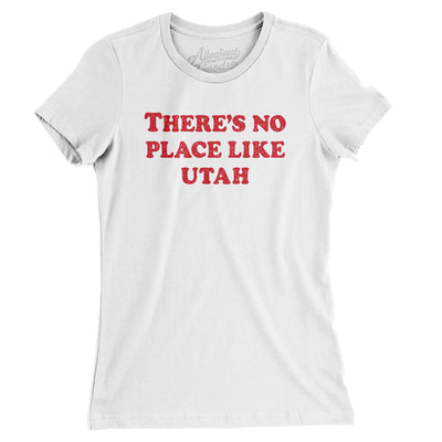 There's No Place Like Utah Women's T-Shirt-White-Allegiant Goods Co. Vintage Sports Apparel
