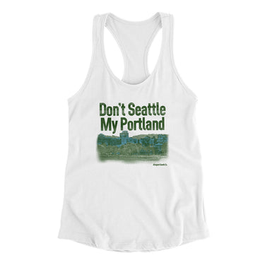 Don't Seattle My Portland Women's Racerback Tank-Allegiant Goods Co. Vintage Sports Apparel