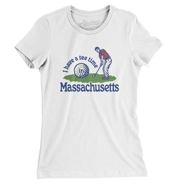 I Have A Tee Time In Massachusetts Women's T-Shirt-White-Allegiant Goods Co. Vintage Sports Apparel
