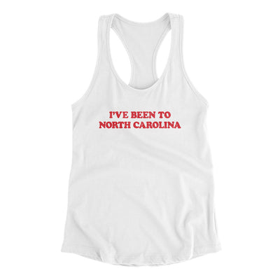 I've Been To North Carolina Women's Racerback Tank-White-Allegiant Goods Co. Vintage Sports Apparel