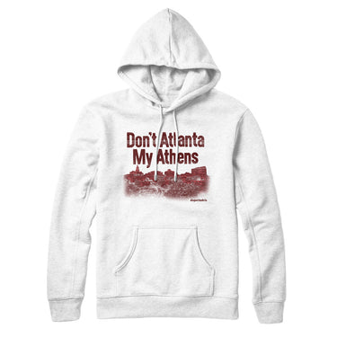 Don't Atlanta My Athens Hoodie-Allegiant Goods Co. Vintage Sports Apparel