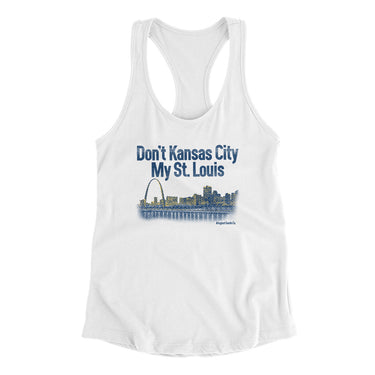 Don't Kansas City My St. Louis Women's Racerback Tank-Allegiant Goods Co. Vintage Sports Apparel