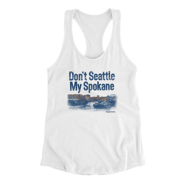Don't Seattle My Spokane Women's Racerback Tank-White-Allegiant Goods Co. Vintage Sports Apparel