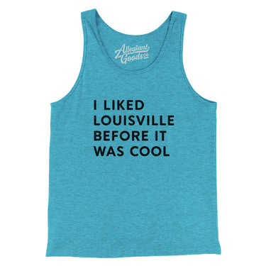 I Liked Lousiville Before It Was Cool Men/Unisex Tank Top-Aqua TriBlend-Allegiant Goods Co. Vintage Sports Apparel