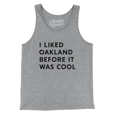 I Liked Oakland Before It Was Cool Men/Unisex Tank Top-Allegiant Goods Co. Vintage Sports Apparel