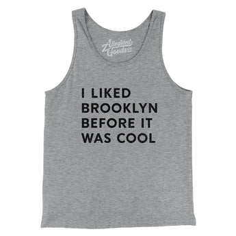 I Liked Brooklyn Before It Was Cool Men/Unisex Tank Top-Allegiant Goods Co. Vintage Sports Apparel
