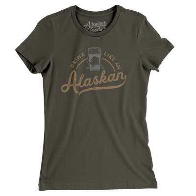 Drink Like an Alaskan Women's T-Shirt-Army-Allegiant Goods Co. Vintage Sports Apparel