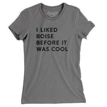I Liked Boise Before It Was Cool Women's T-Shirt-Allegiant Goods Co. Vintage Sports Apparel