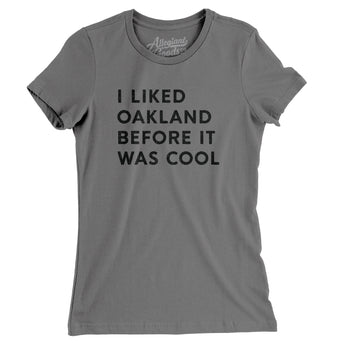I Liked Oakland Before It Was Cool Women's T-Shirt-Allegiant Goods Co. Vintage Sports Apparel