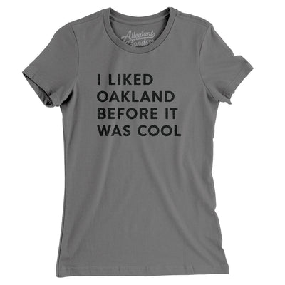 I Liked Oakland Before It Was Cool Women's T-Shirt-Asphalt-Allegiant Goods Co. Vintage Sports Apparel