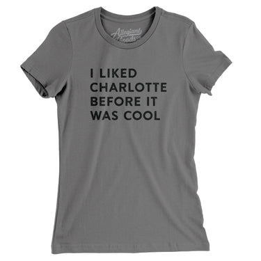 I Liked Charlotte Before It Was Cool Women's T-Shirt-Allegiant Goods Co. Vintage Sports Apparel