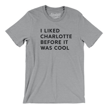 I Liked Charlotte Before It Was Cool Men/Unisex T-Shirt-Allegiant Goods Co. Vintage Sports Apparel