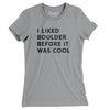 I Liked Boulder Before It Was Cool Women's T-Shirt-Athletic Heather-Allegiant Goods Co. Vintage Sports Apparel