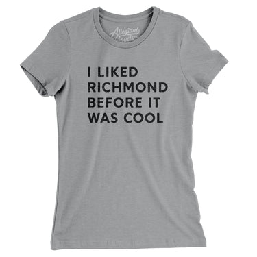 I Liked Richmond Before It Was Cool Women's T-Shirt-Allegiant Goods Co. Vintage Sports Apparel