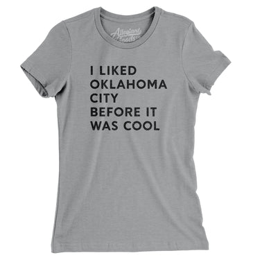 I Liked Oklahoma City Before It Was Cool Women's T-Shirt-Allegiant Goods Co. Vintage Sports Apparel