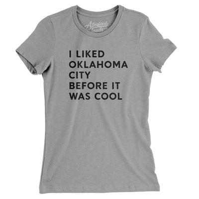 I Liked Oklahoma City Before It Was Cool Women's T-Shirt-Athletic Heather-Allegiant Goods Co. Vintage Sports Apparel