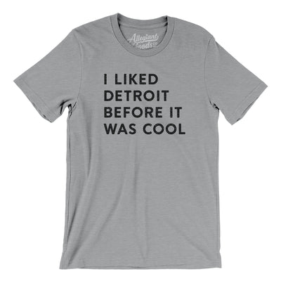 I Liked Detroit Before It Was Cool Men/Unisex T-Shirt-Athletic Heather-Allegiant Goods Co. Vintage Sports Apparel