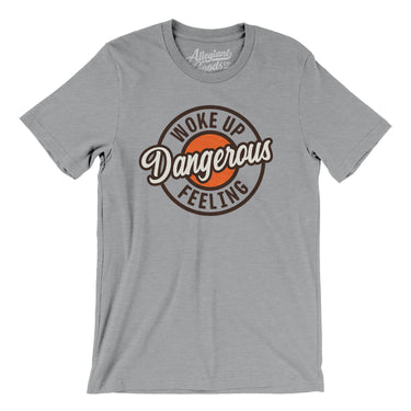 Woke Up Feeling Dangerous Men/Unisex T-Shirt-Allegiant Goods Co. Vintage Sports Apparel