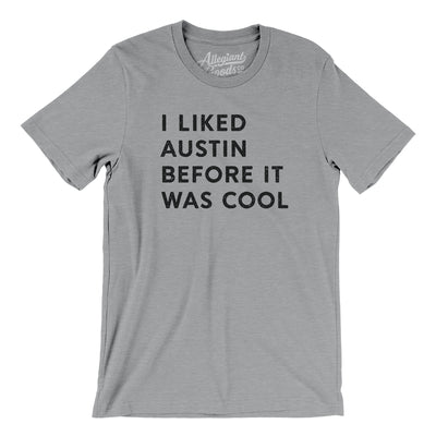 I Liked Austin Before It Was Cool Men/Unisex T-Shirt-Athletic Heather-Allegiant Goods Co. Vintage Sports Apparel